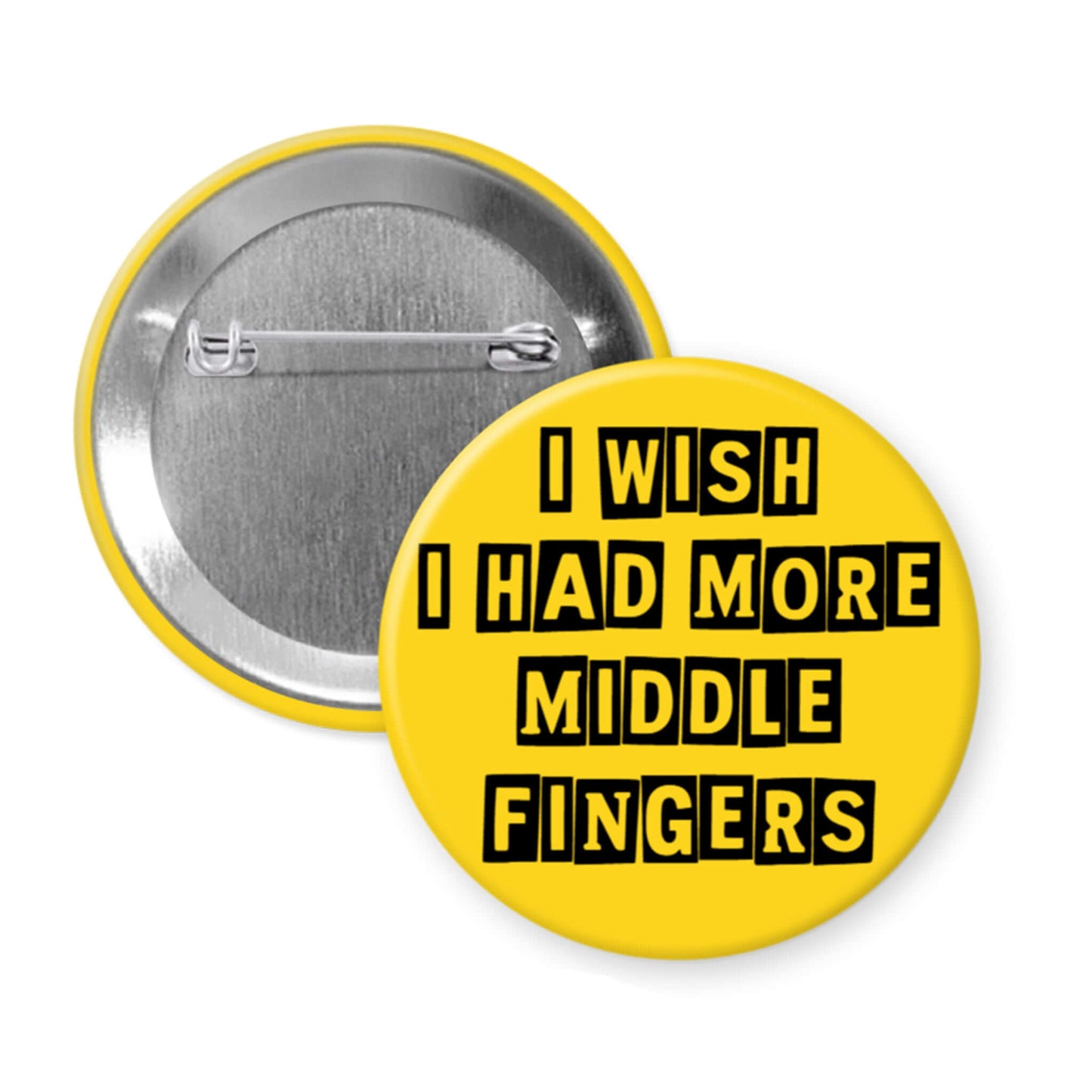 Button badge with text 'I wish I had more middle fingers' on a yellow background
