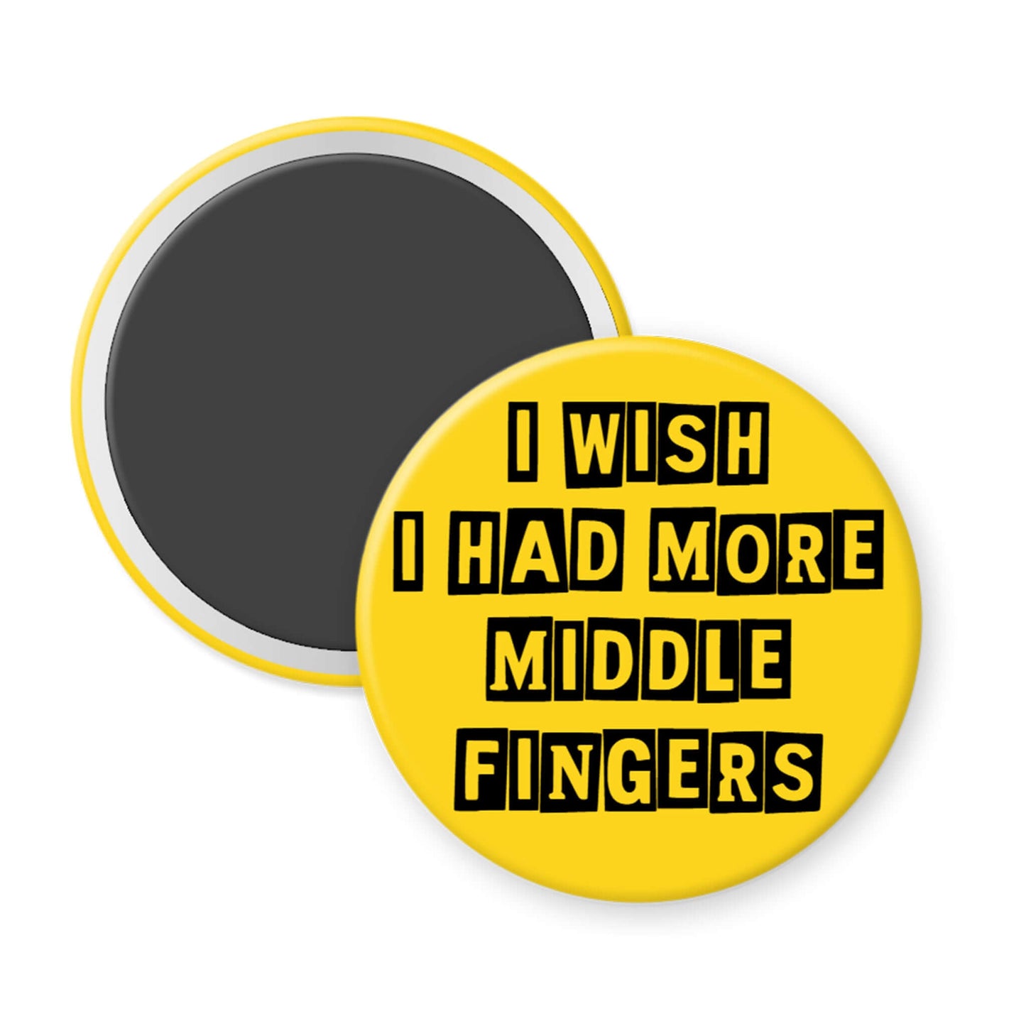 Round yellow magnet with black text 'I wish I had more middle fingers' on a white background