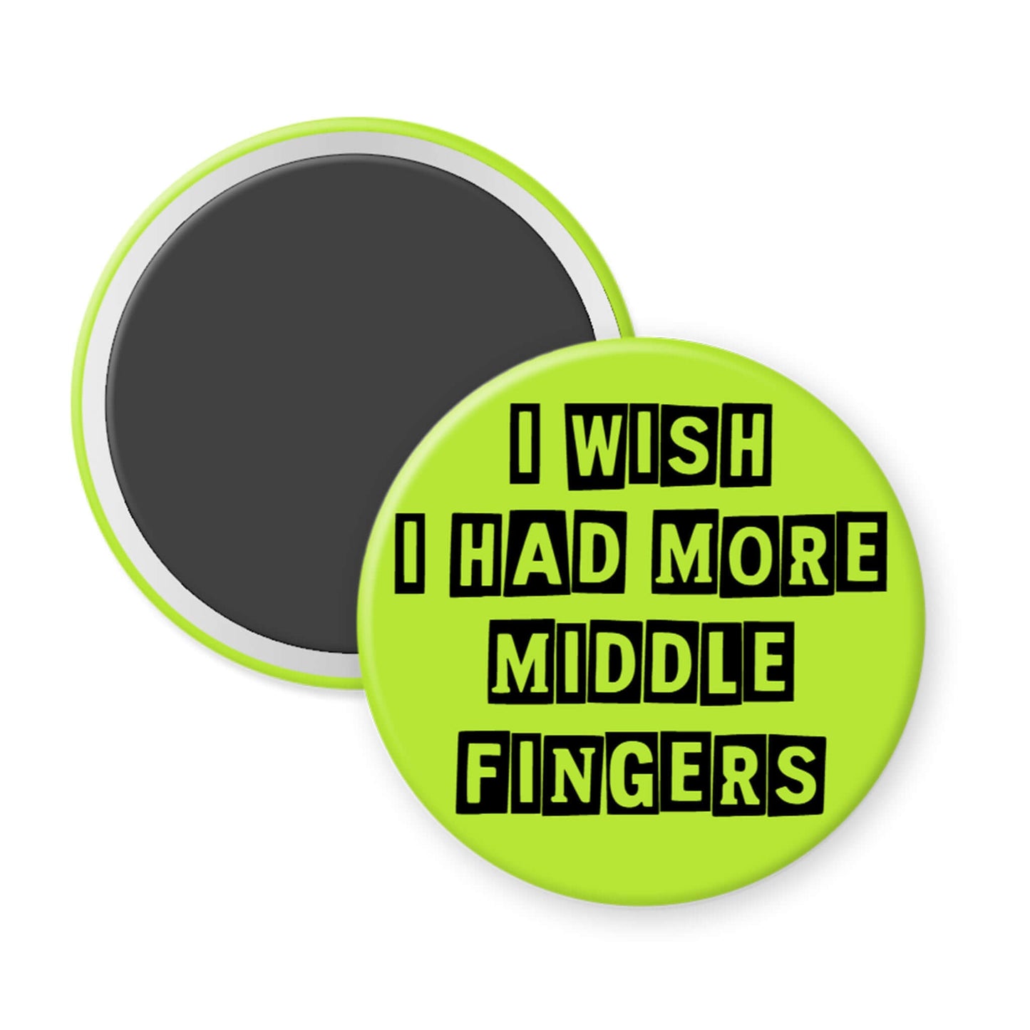 Round magnet with text 'I wish I had more middle fingers' on a white background