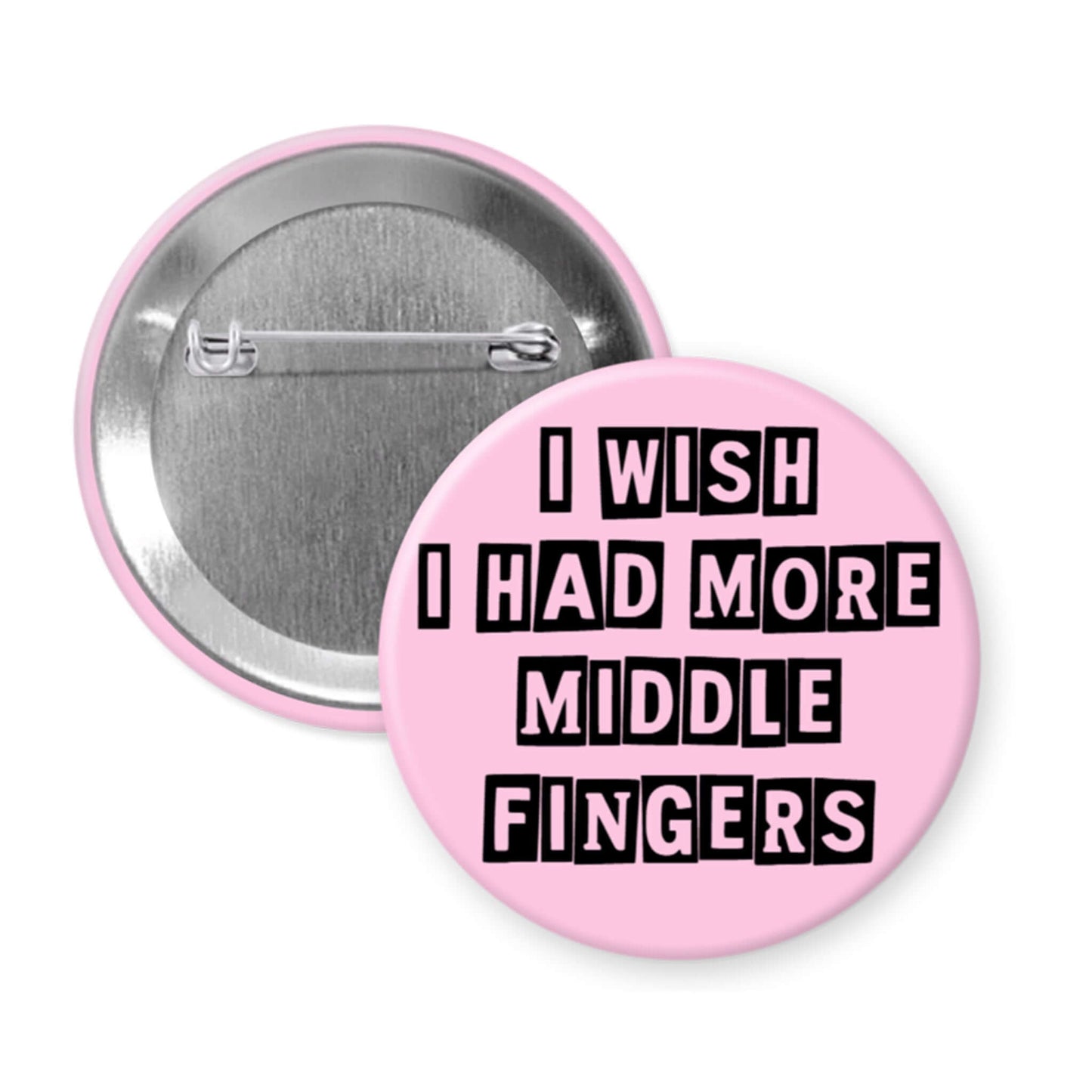 Pink button with text 'I wish I had more middle fingers' on a white background