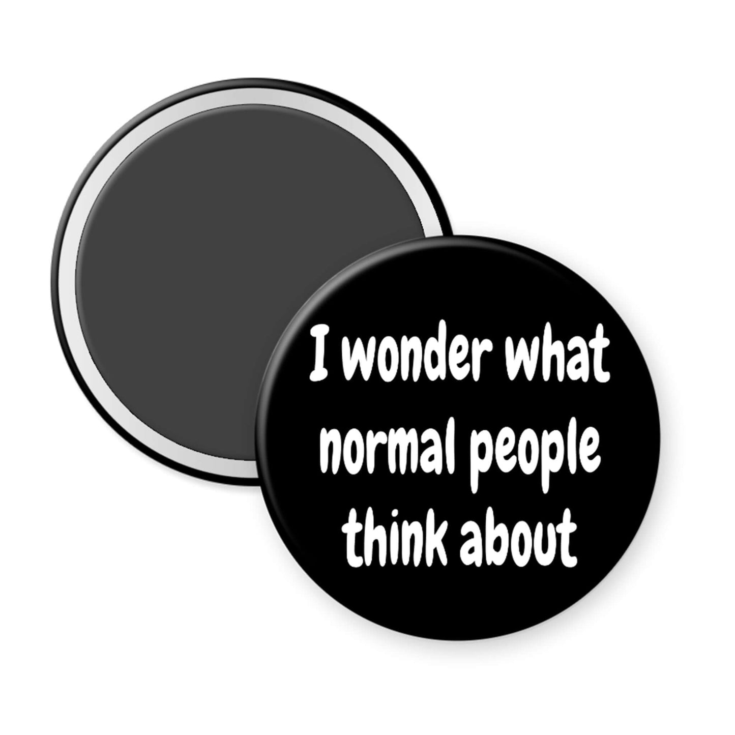 Black magnet with white text 'I wonder what normal people think about' on a white background