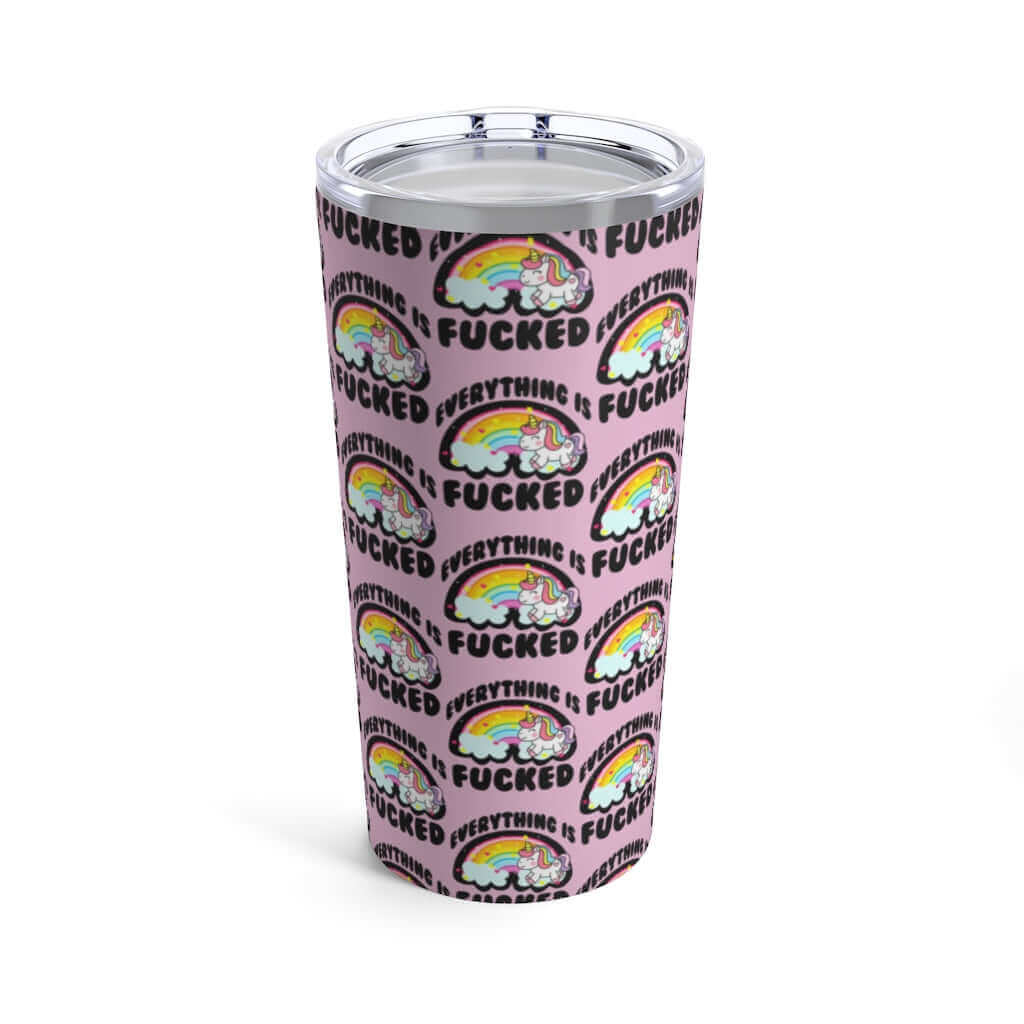 Everything is fucked unicorn rainbow funny profanity, 20 oz tumbler