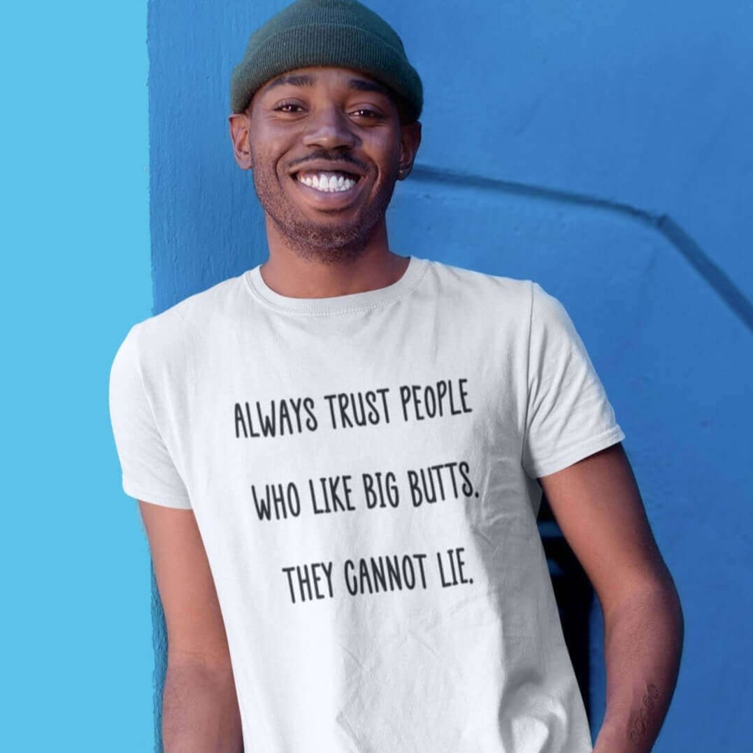 Always trust people who like big butts short sleeve t-shirt
