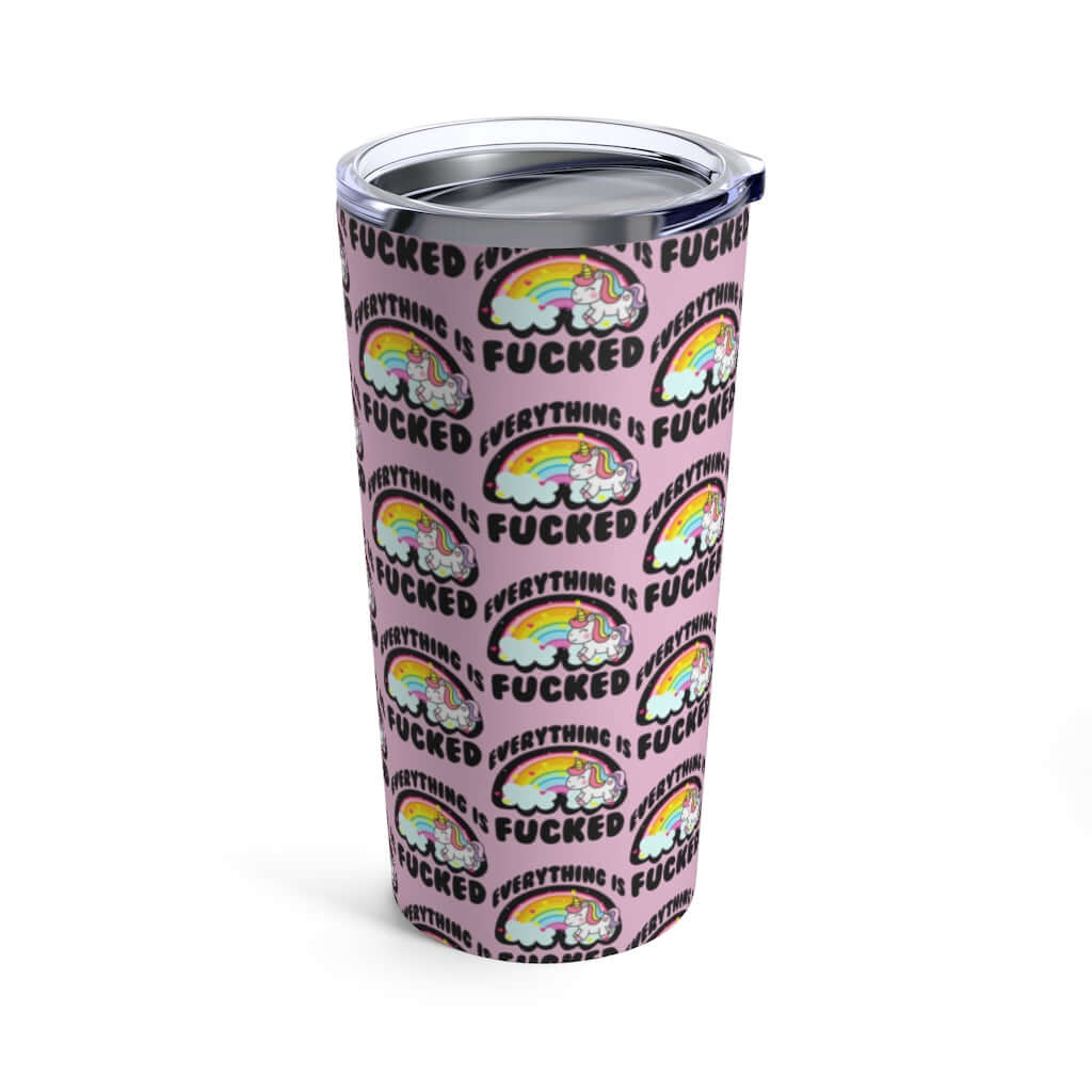 Everything is fucked unicorn rainbow funny profanity, 20 oz tumbler