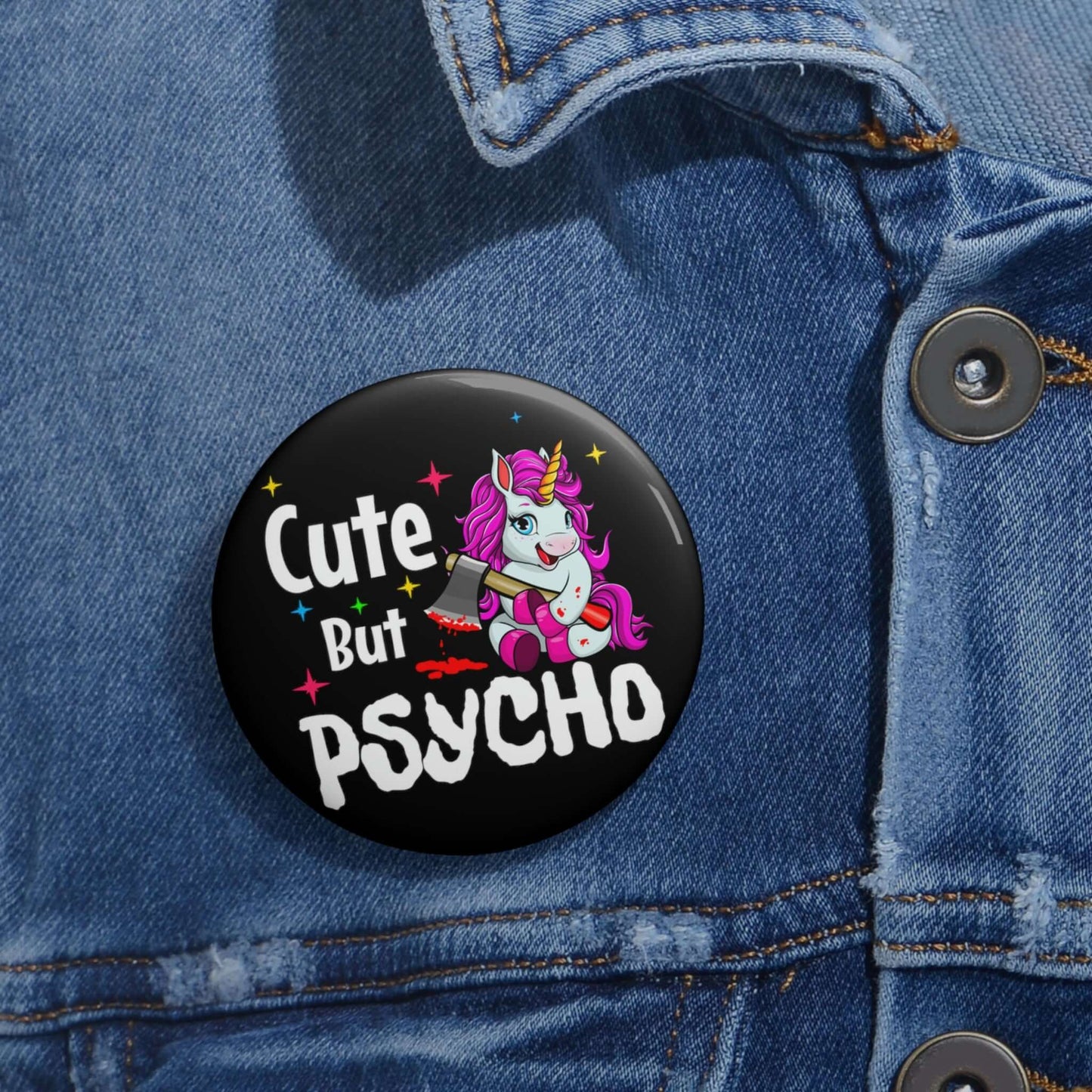 Cute but psycho unicorn pinback button