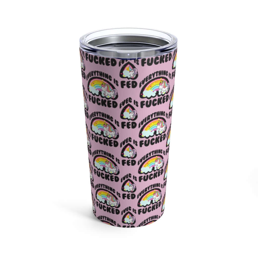 Everything is fucked unicorn rainbow funny profanity, 20 oz tumbler