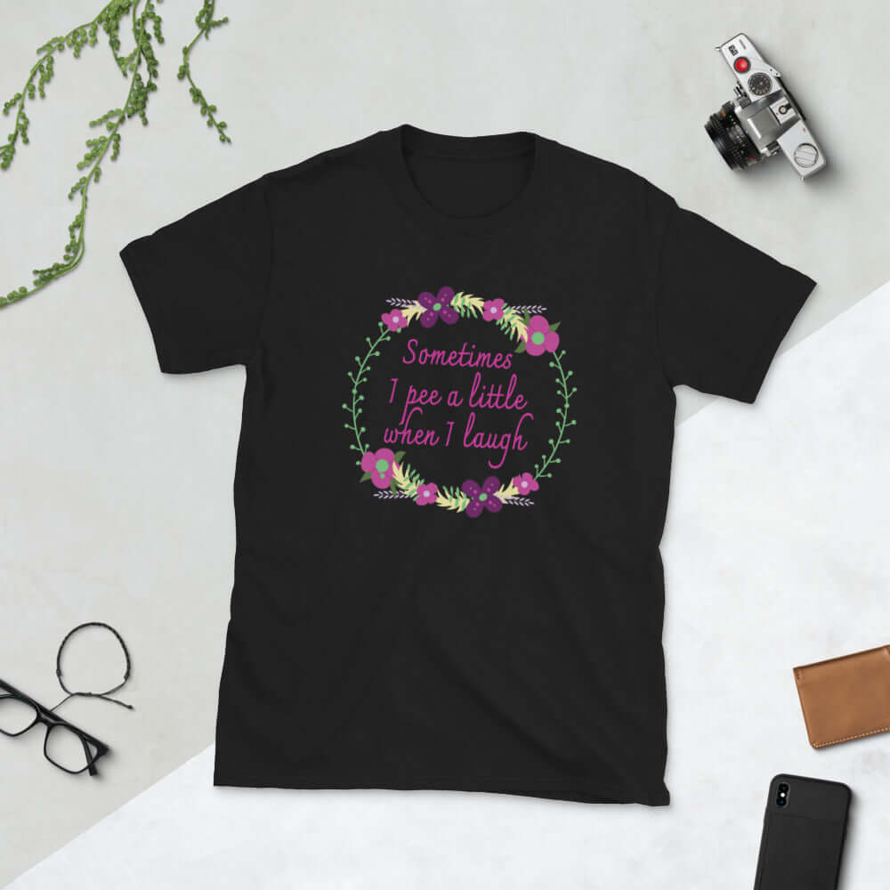 Sometimes I pee a little when I laugh t-shirt