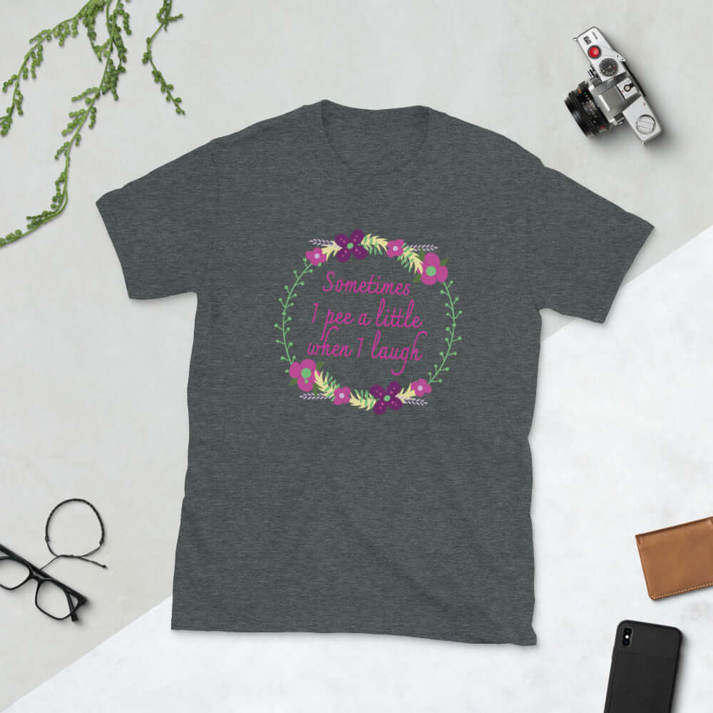 Sometimes I pee a little when I laugh t-shirt