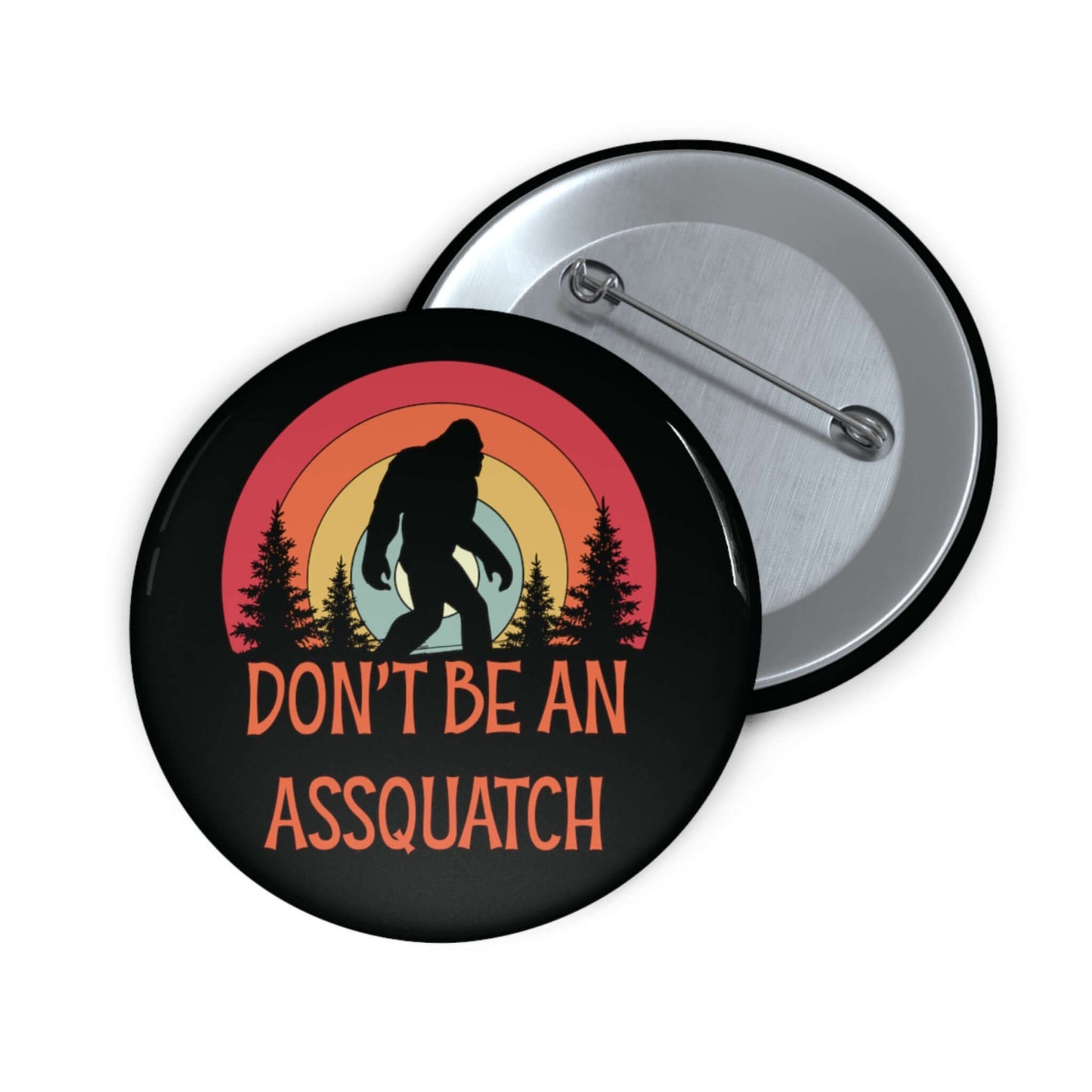 Pinback button with image of a sasquatch and text that says Don't be an assquatch.