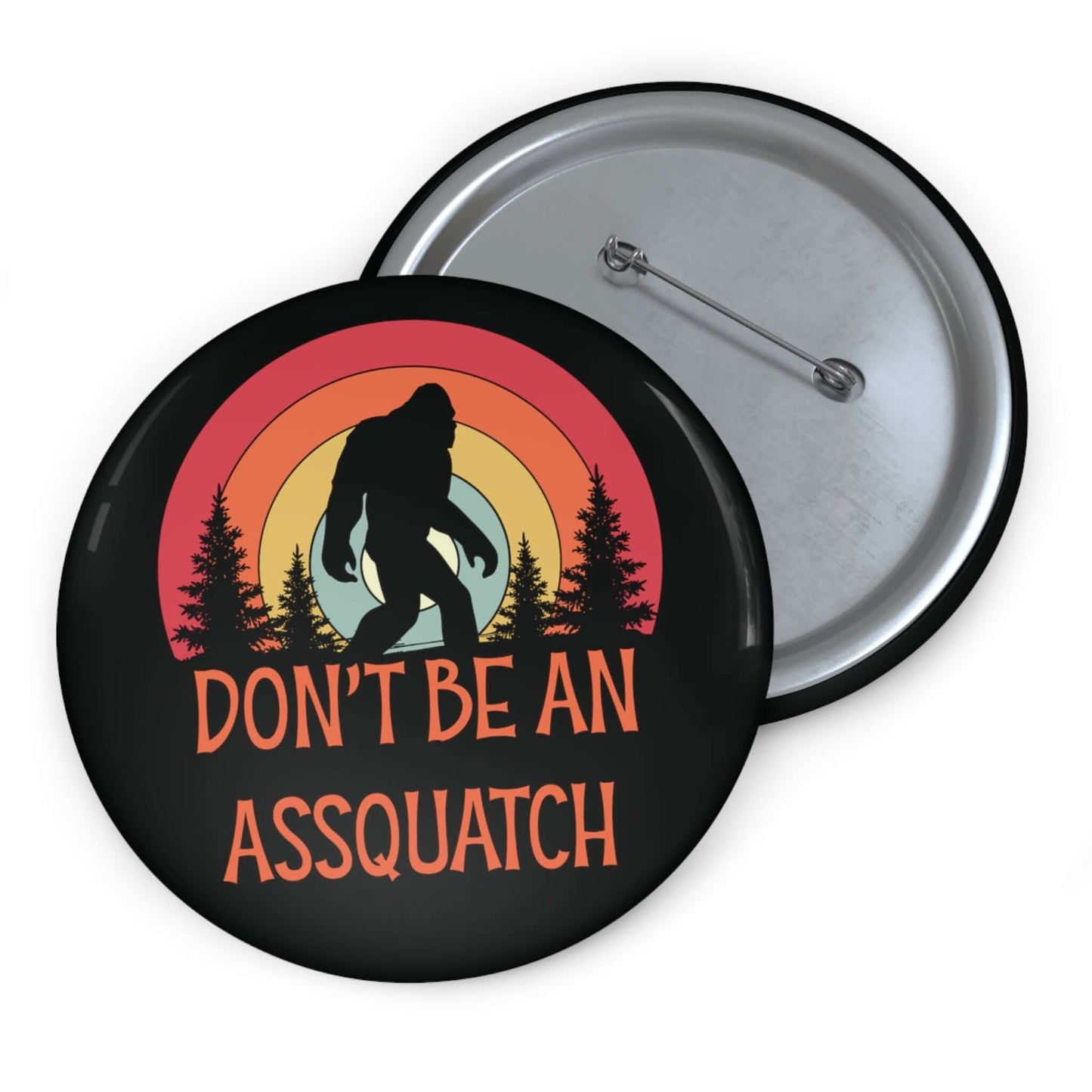 Pinback button with image of a sasquatch and text that says Don't be an assquatch.