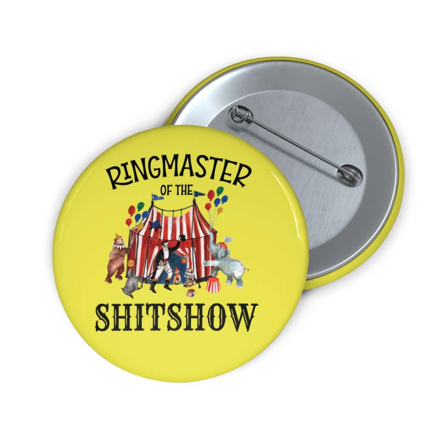 Yellow pinback button with circus graphics and the phrase Ringmaster of the Shitshow.