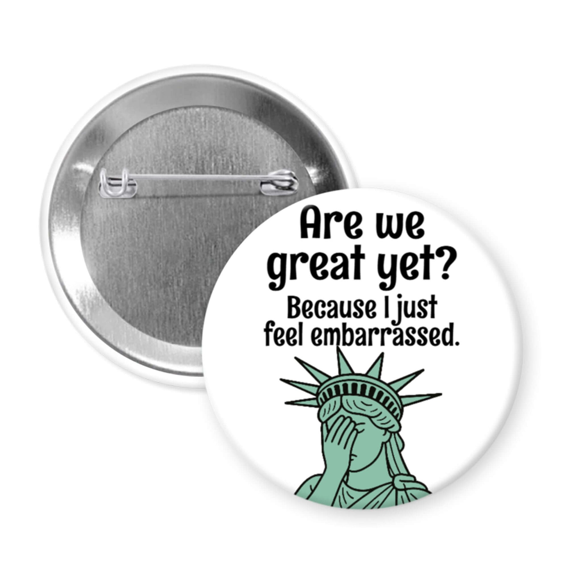 Button with Statue of Liberty graphic and text 'Are we great yet? Because I just feel embarrassed.' on a white background.