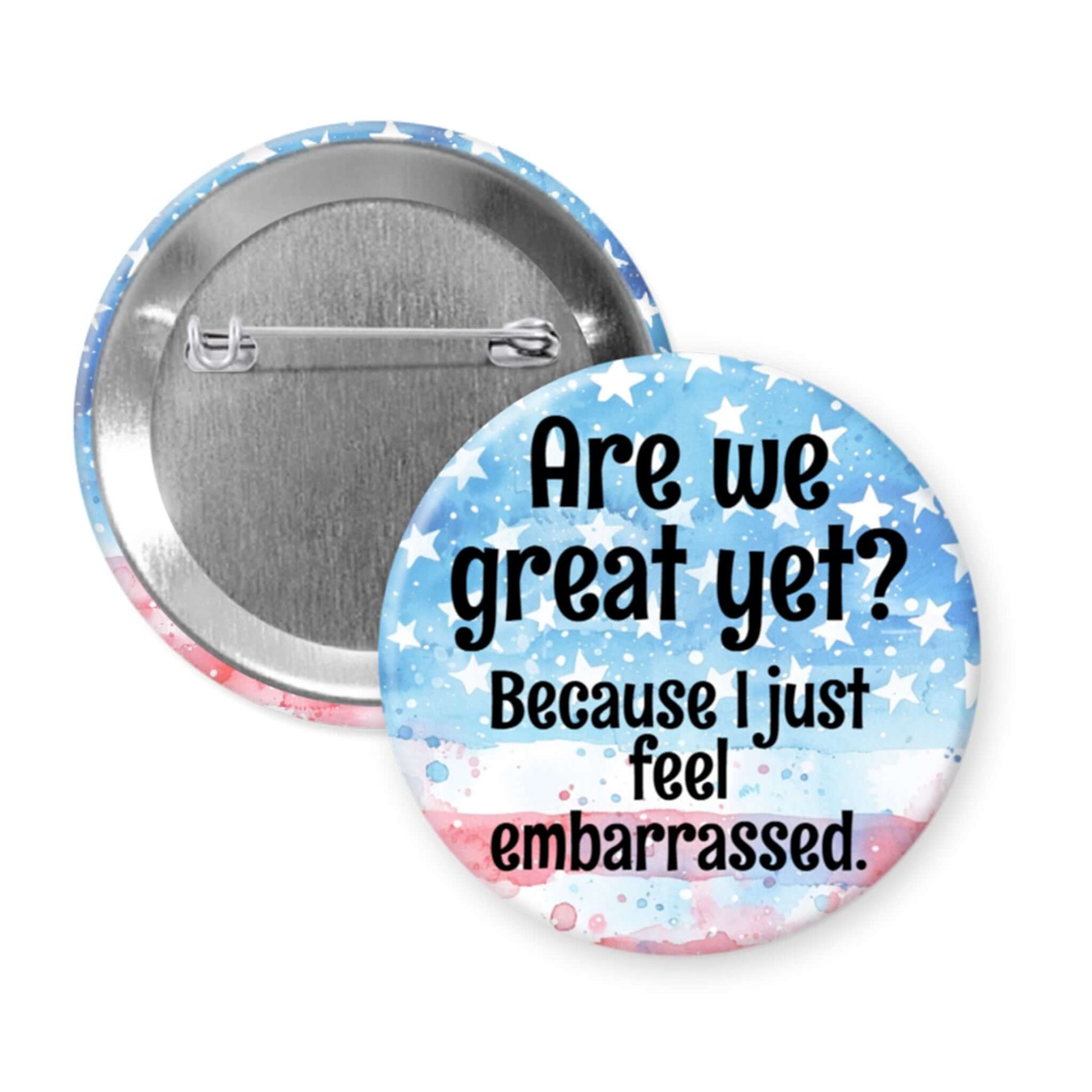 Button badge with text 'Are we great yet? Because I just feel embarrassed.' on a blue and red starry background.