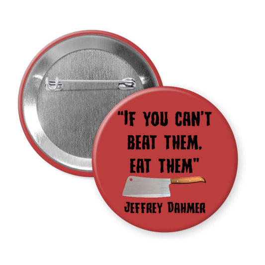 Button badge with text 'If you can't beat them, eat them' and a knife graphic on a red background.