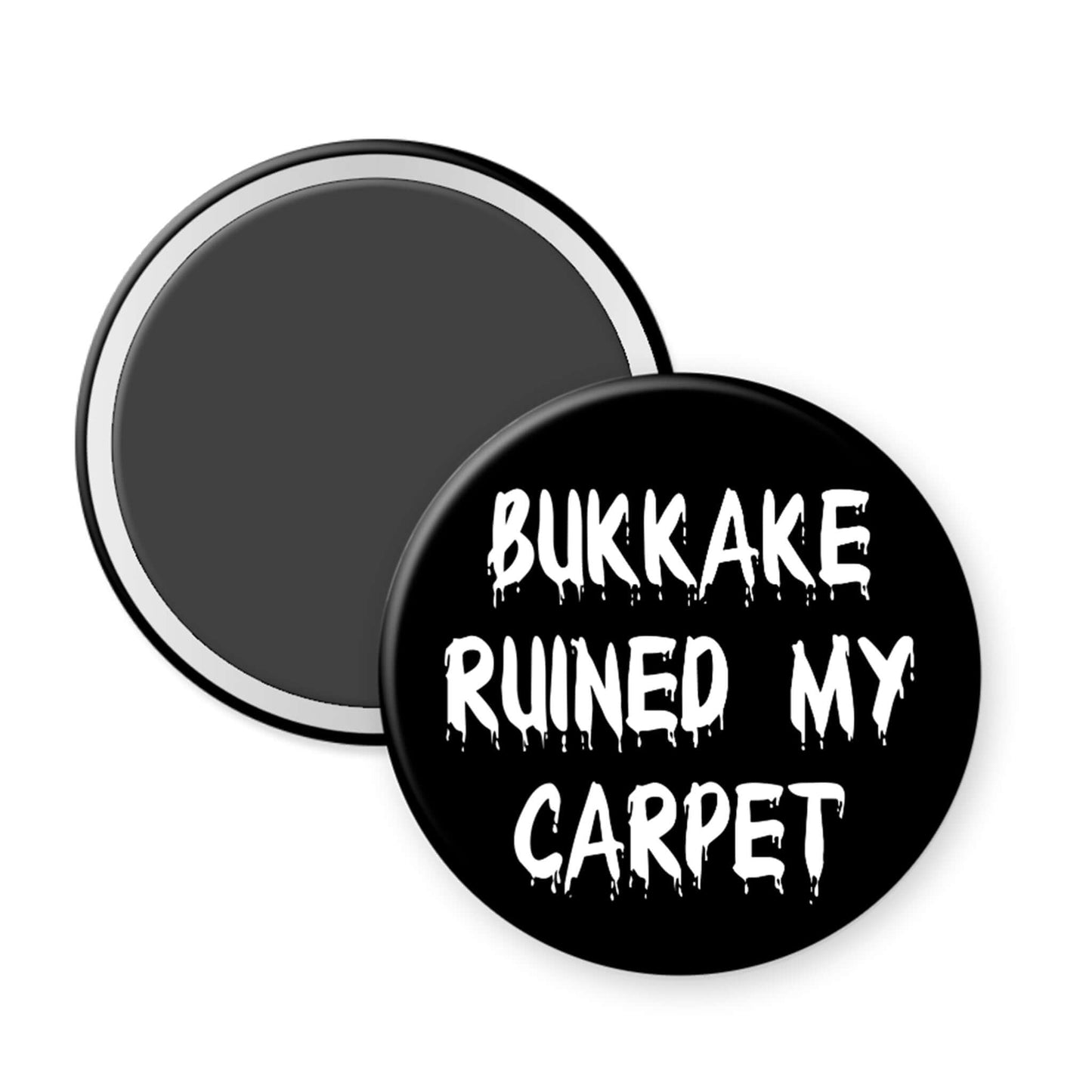 Black button magnet with white text 'Bukkake Ruined My Carpet' on a white background
