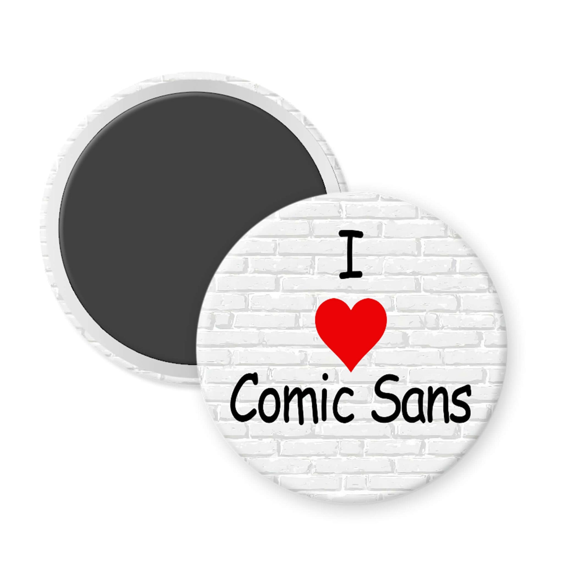 Round magnet with 'I ❤️ Comic Sans' text on a white background