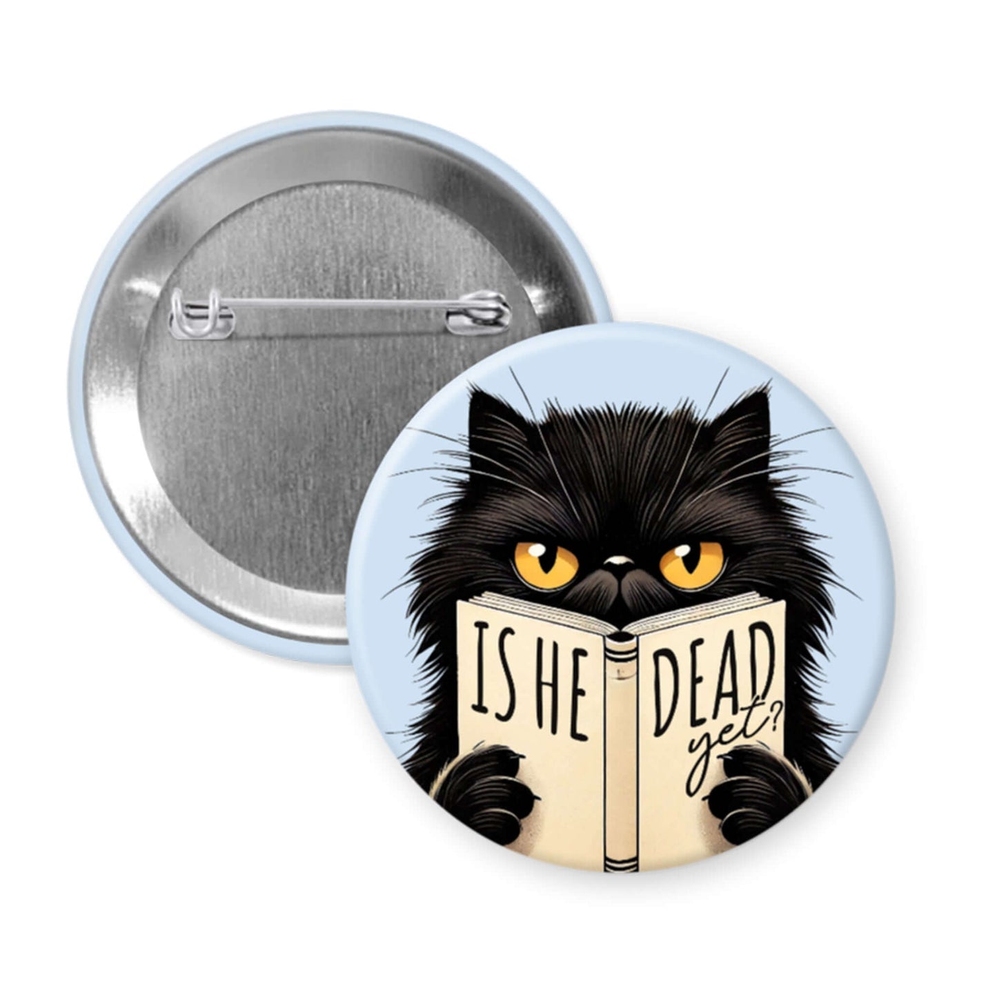 Button badge with a black cat reading 'Is he dead yet?' on a light blue background