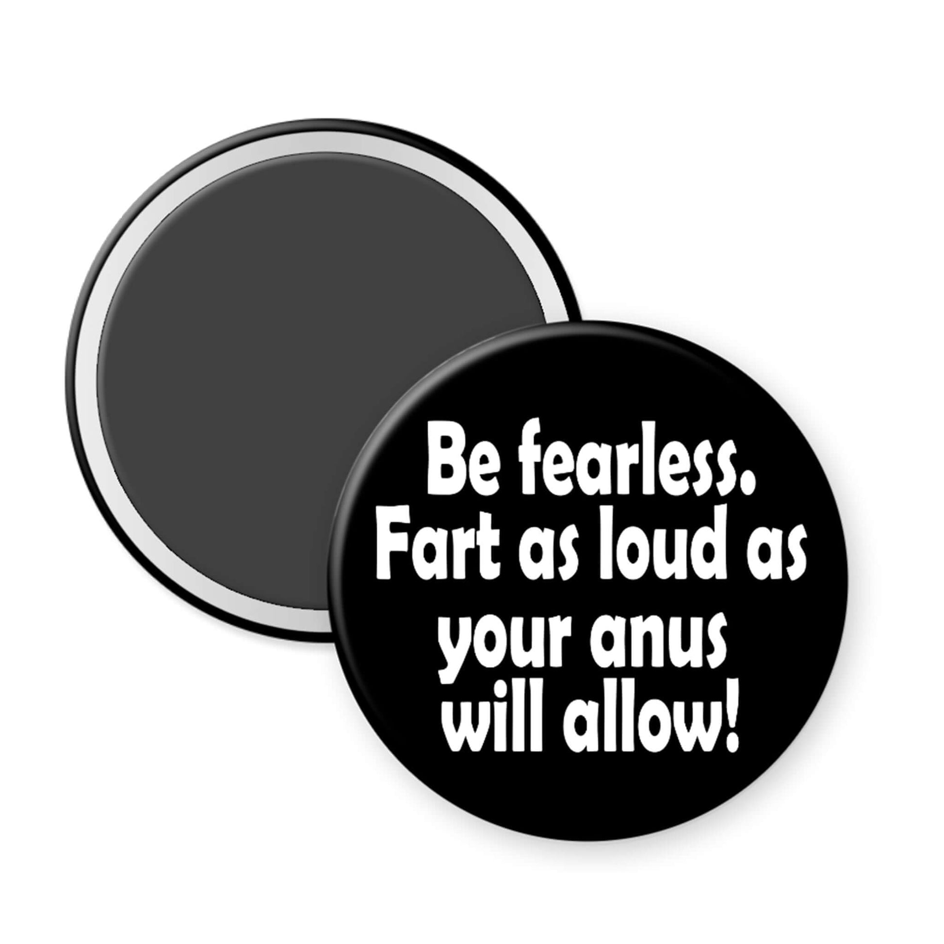 Black button with white text 'Be fearless. Fart as loud as your anus will allow!' on a white background
