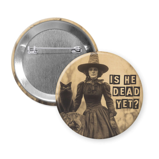 Button badge with vintage-style image of a woman and cat, with the text Is he dead yet?