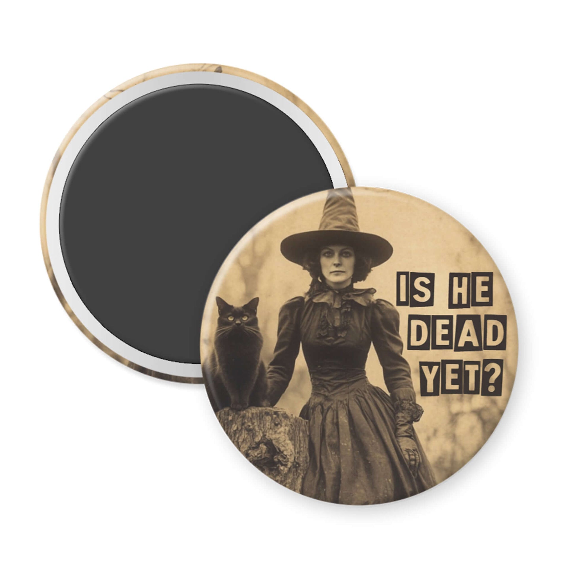 Round magnet with vintage-style image of a woman and cat, with the text IS HE DEAD YET?