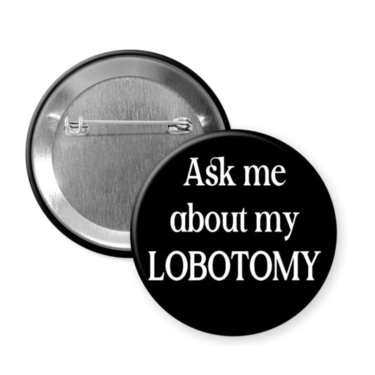 Button badge with 'Ask me about my lobotomy' text on a white background