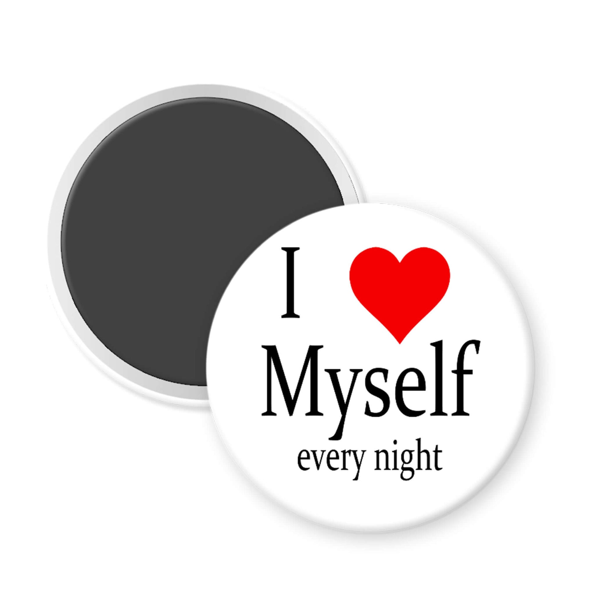 Round magnet with 'I ❤️ Myself every night' text on a white background