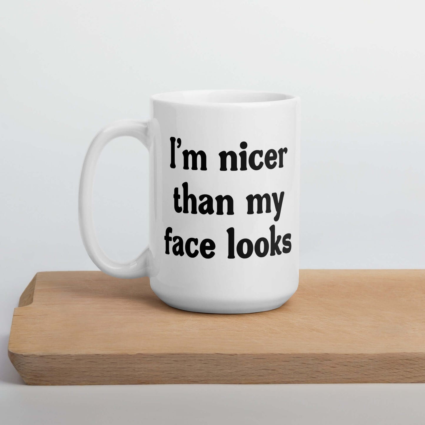 I'm nicer than my face looks ceramic coffee mug
