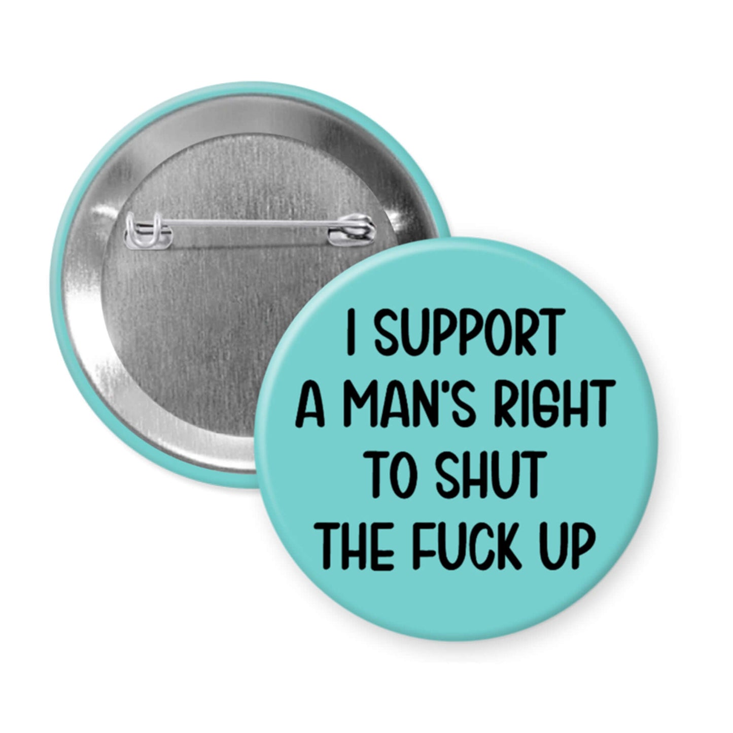 Button badge with text 'I support a man's right to shut the fuck up' on a light blue background