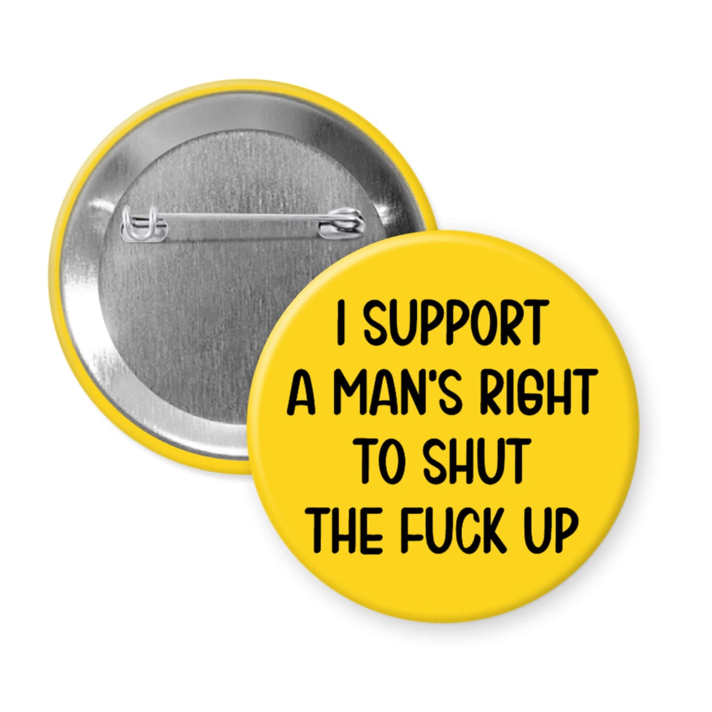 Button badge with text 'I support a man's right to shut the fuck up' on a yellow background