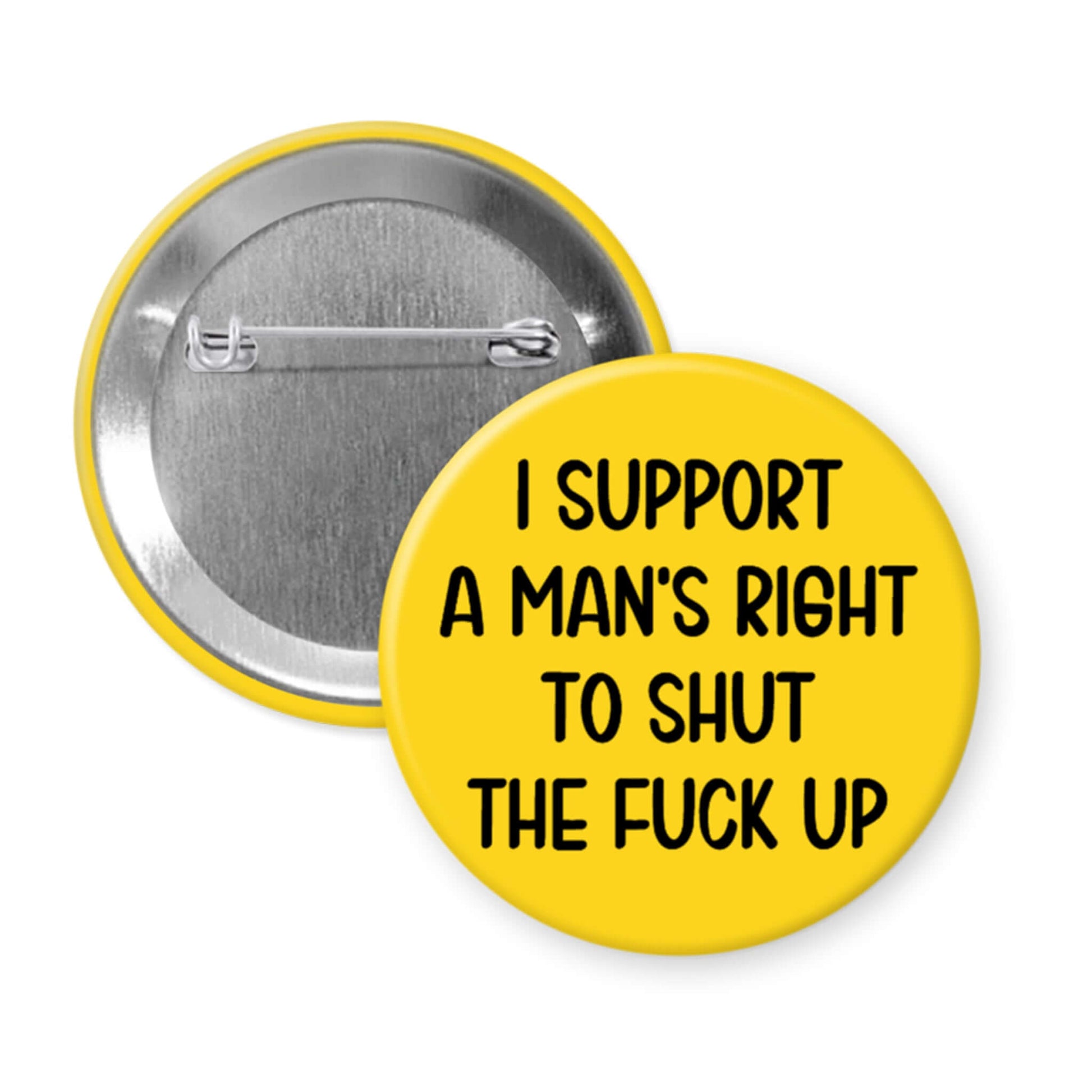 Button badge with text 'I support a man's right to shut the fuck up' on a yellow background