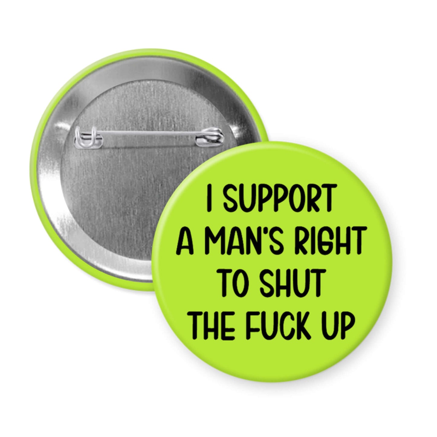 Button badge with text 'I support a man's right to shut the fuck up' on a white background