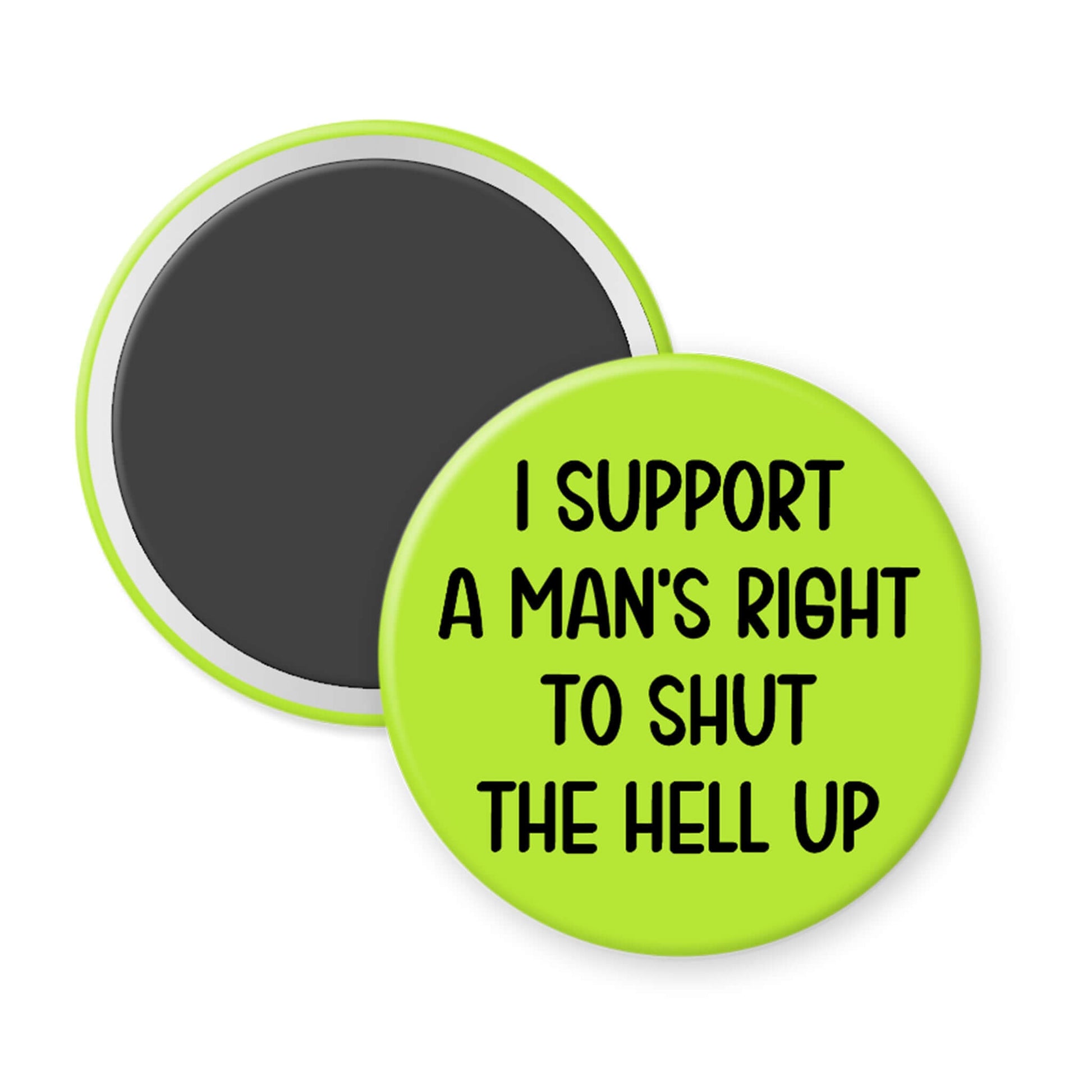 Round magnet with text 'I support a man's right to shut the hell up' on a white background