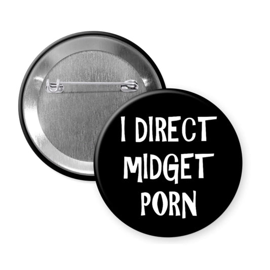 Button badge with 'I DIRECT MIDGET PORNO' text on a white background