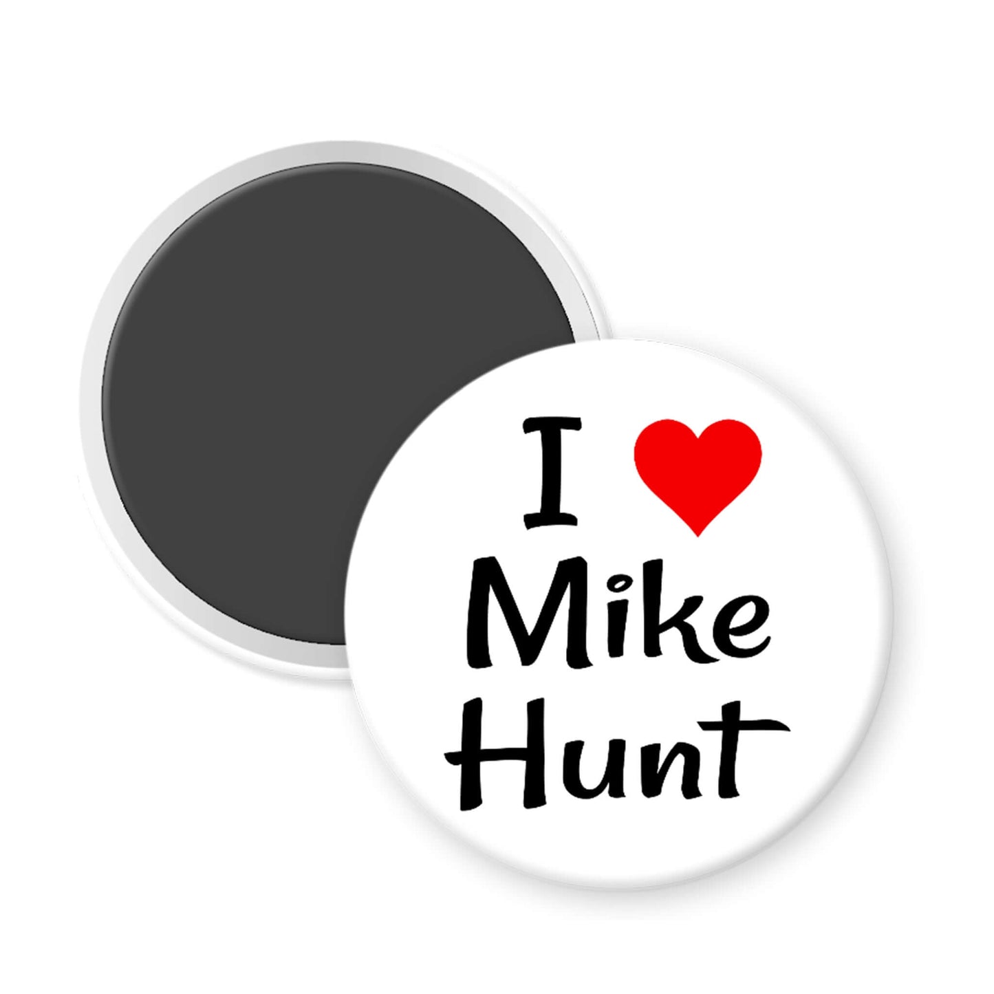 Round magnet with 'I ❤️ Mike Hunt' text on a white background