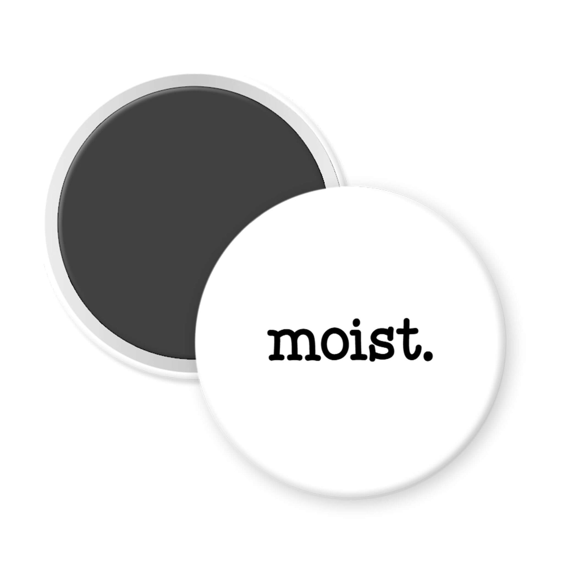 Round black and white magnet with 'moist.' text on a white background