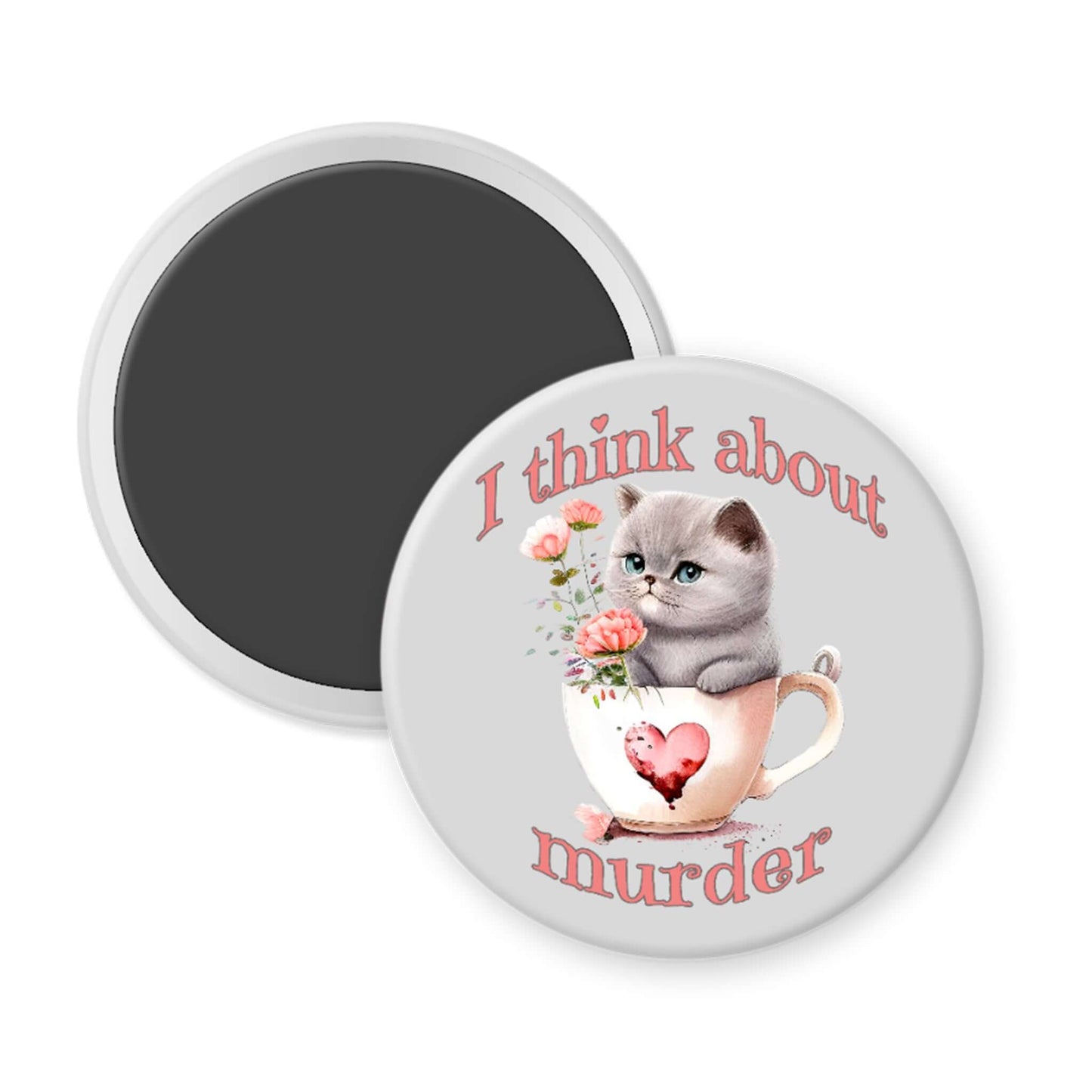 Round magnet with a cat in a teacup design and text 'I think about murder' on a white background.