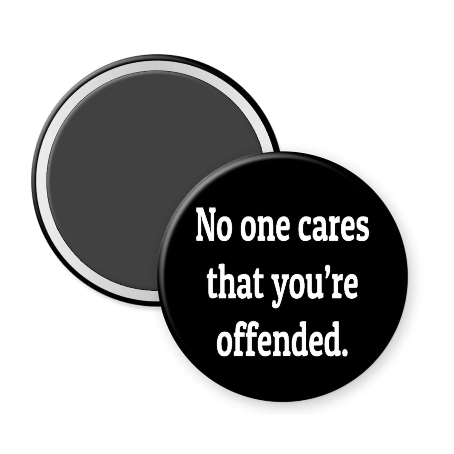 Round black magnet with white text 'No one cares that you're offended.' on a white background