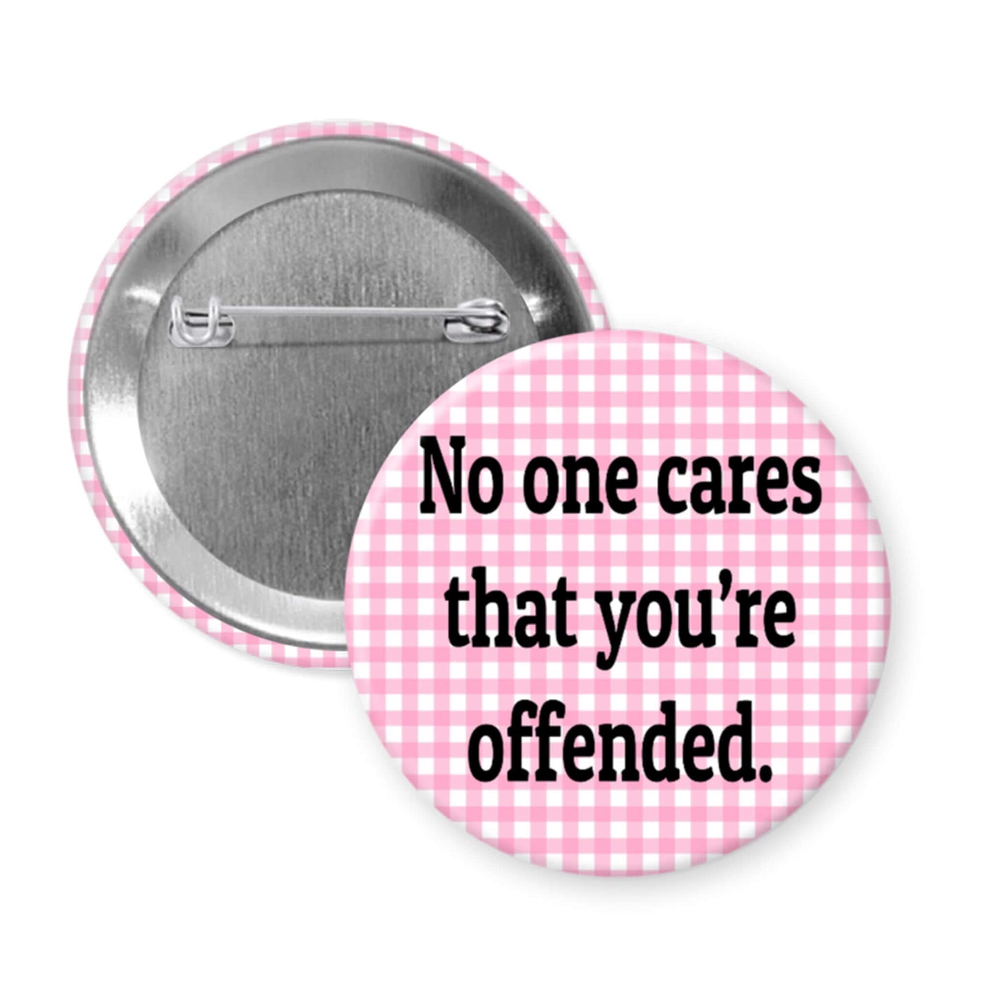 Pinback button that says No one cares that you're offended.