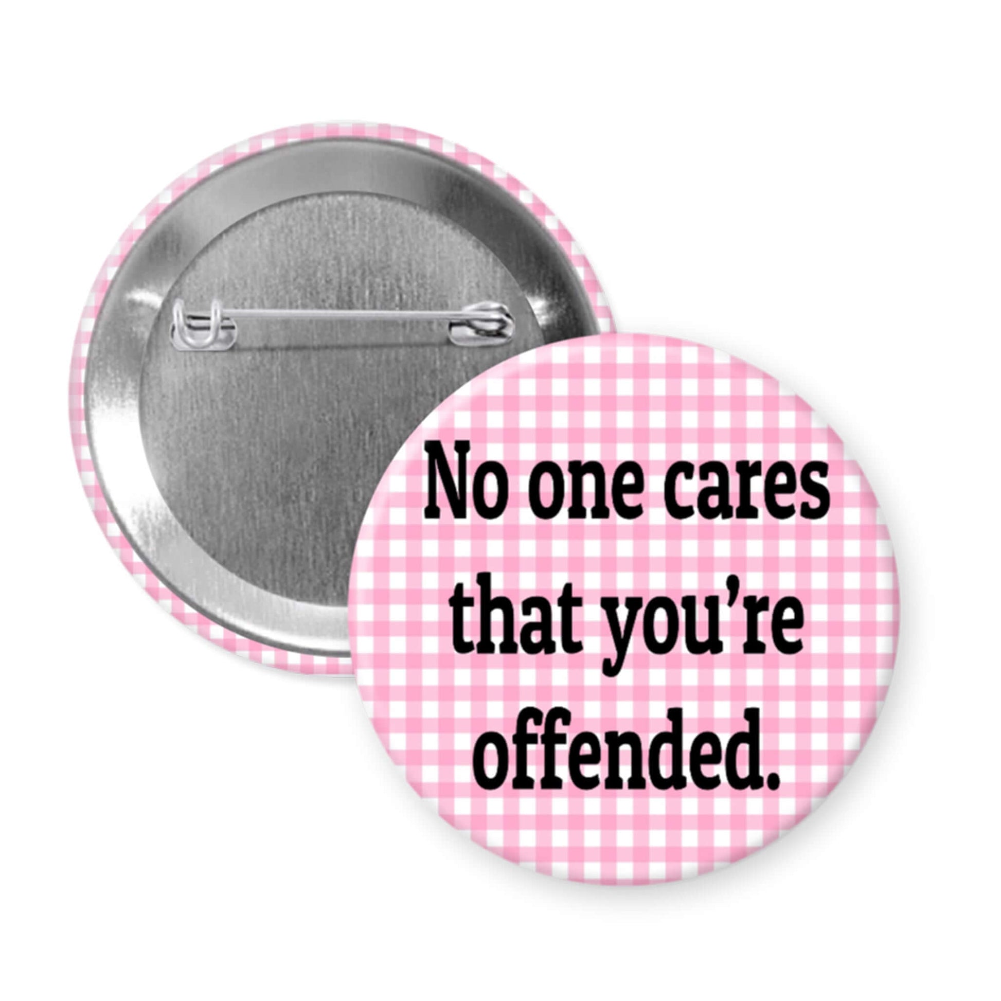 Pinback button that says No one cares that you're offended.