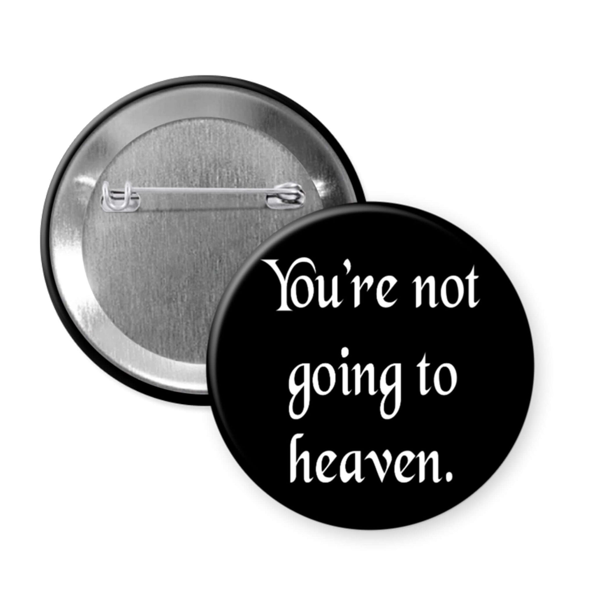 Pinback button that says You're not going to heaven.