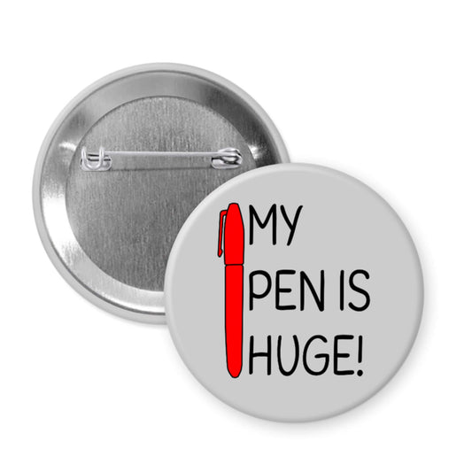 My pen is huge pinback button