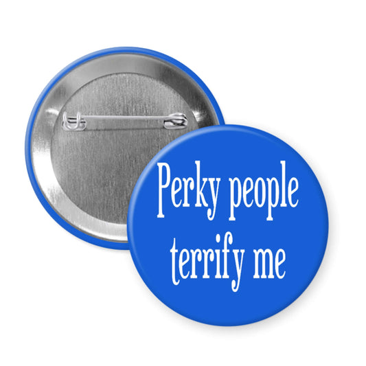 Blue Perky people terrify me pinback button.