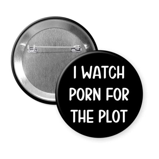 Pinback button that says I watch porn for the plot.