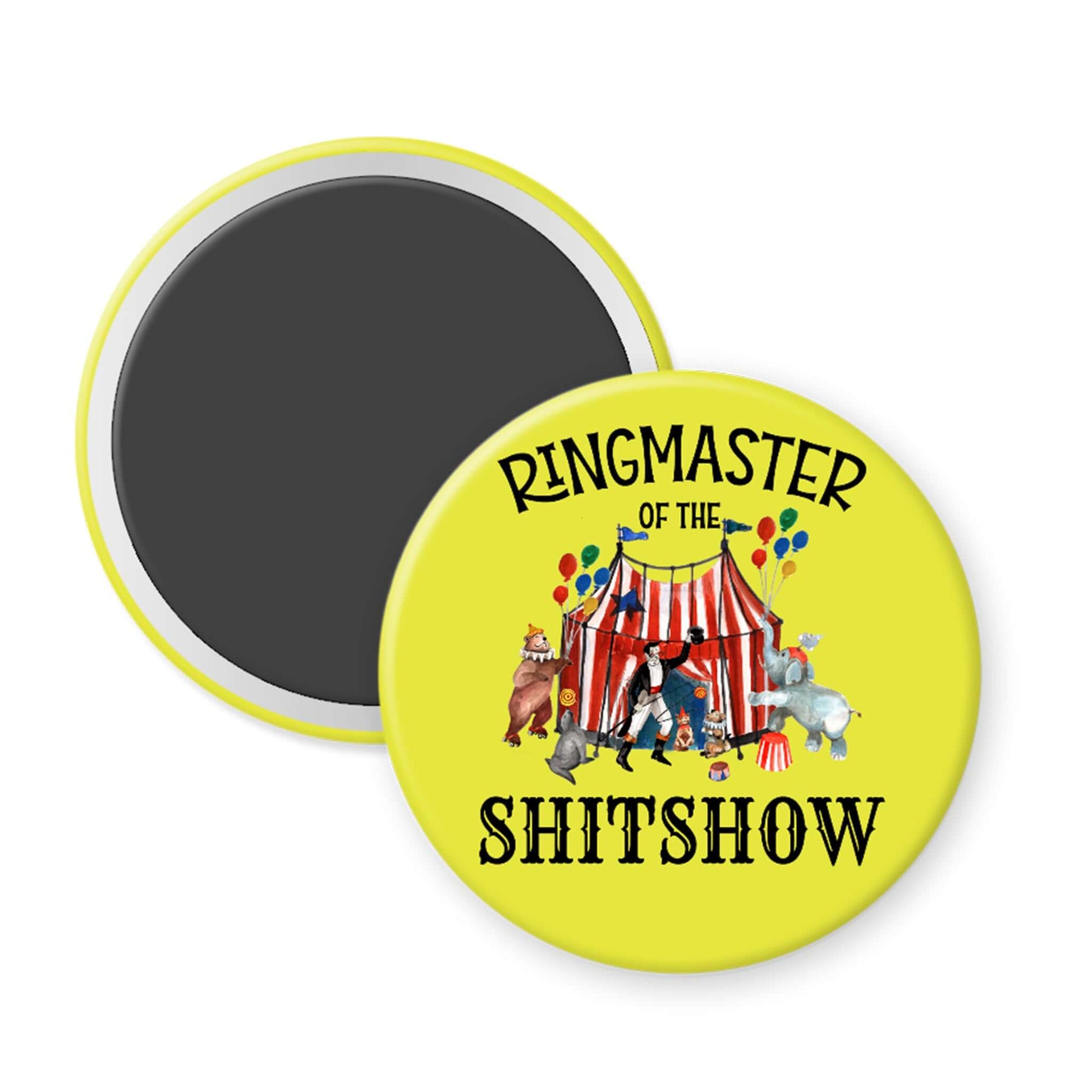 Round magnet with circus-themed design and text 'Ringmaster of the Shitshow' on a yellow background.