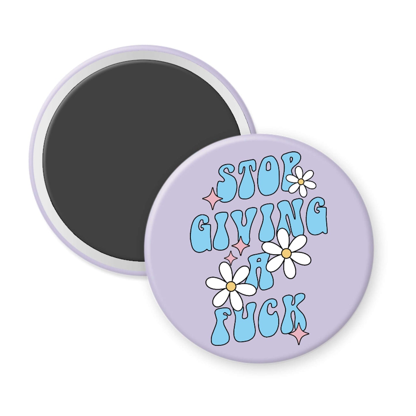 Round magnet with text 'Stop Giving a F*ck' and daisy flowers on a light purple background
