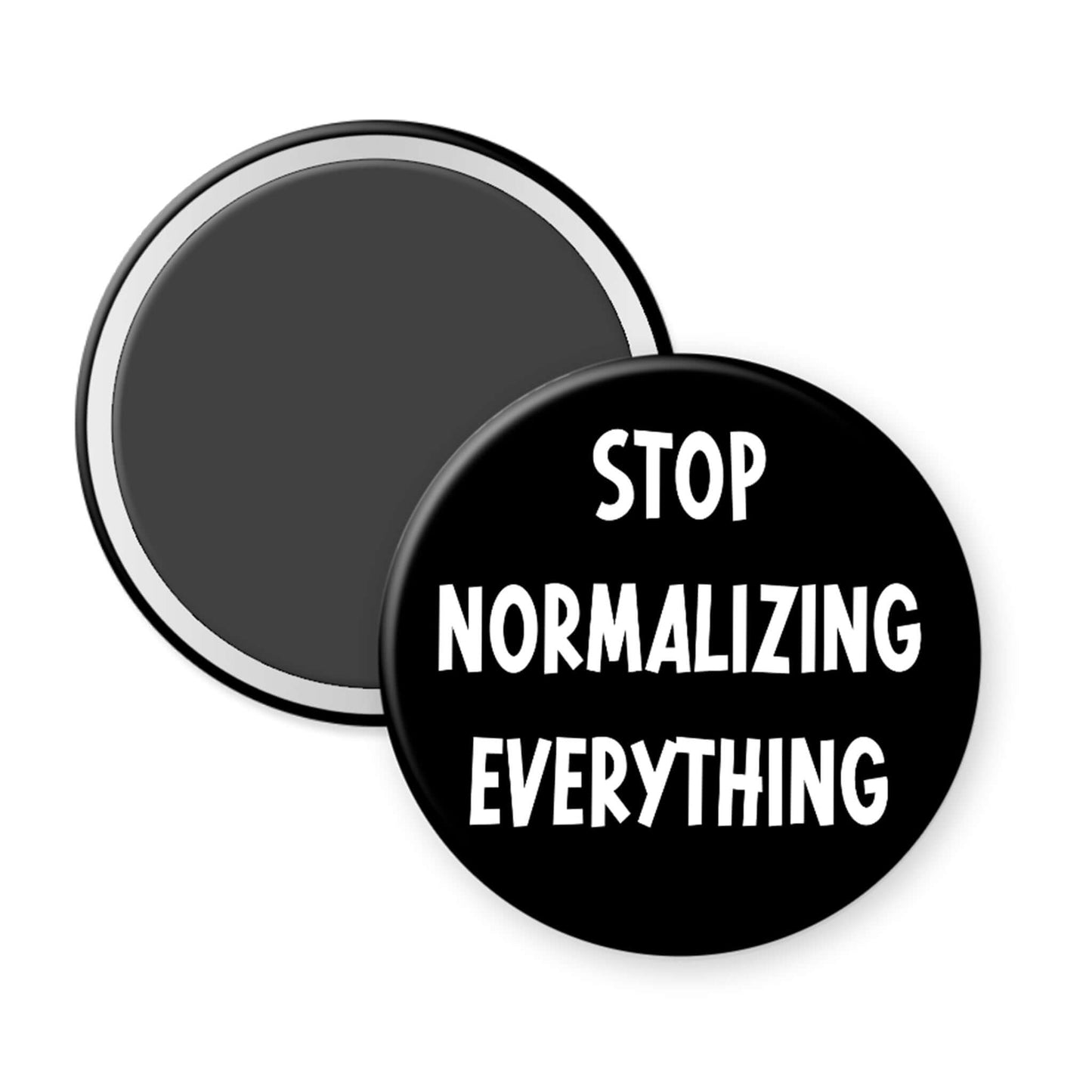 Round black magnet with white text 'STOP NORMALIZING EVERYTHING' on a white background