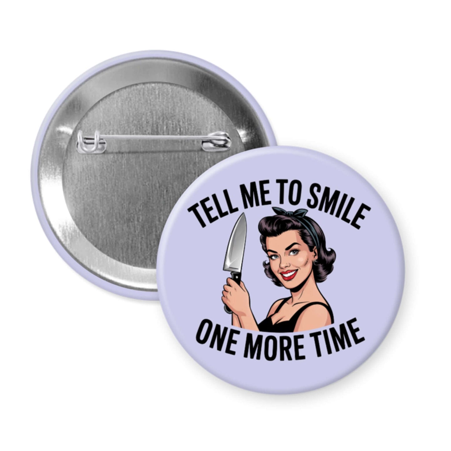 Purple round button with image of a woman holding a knife and the phrase "Tell me to smile one more time"