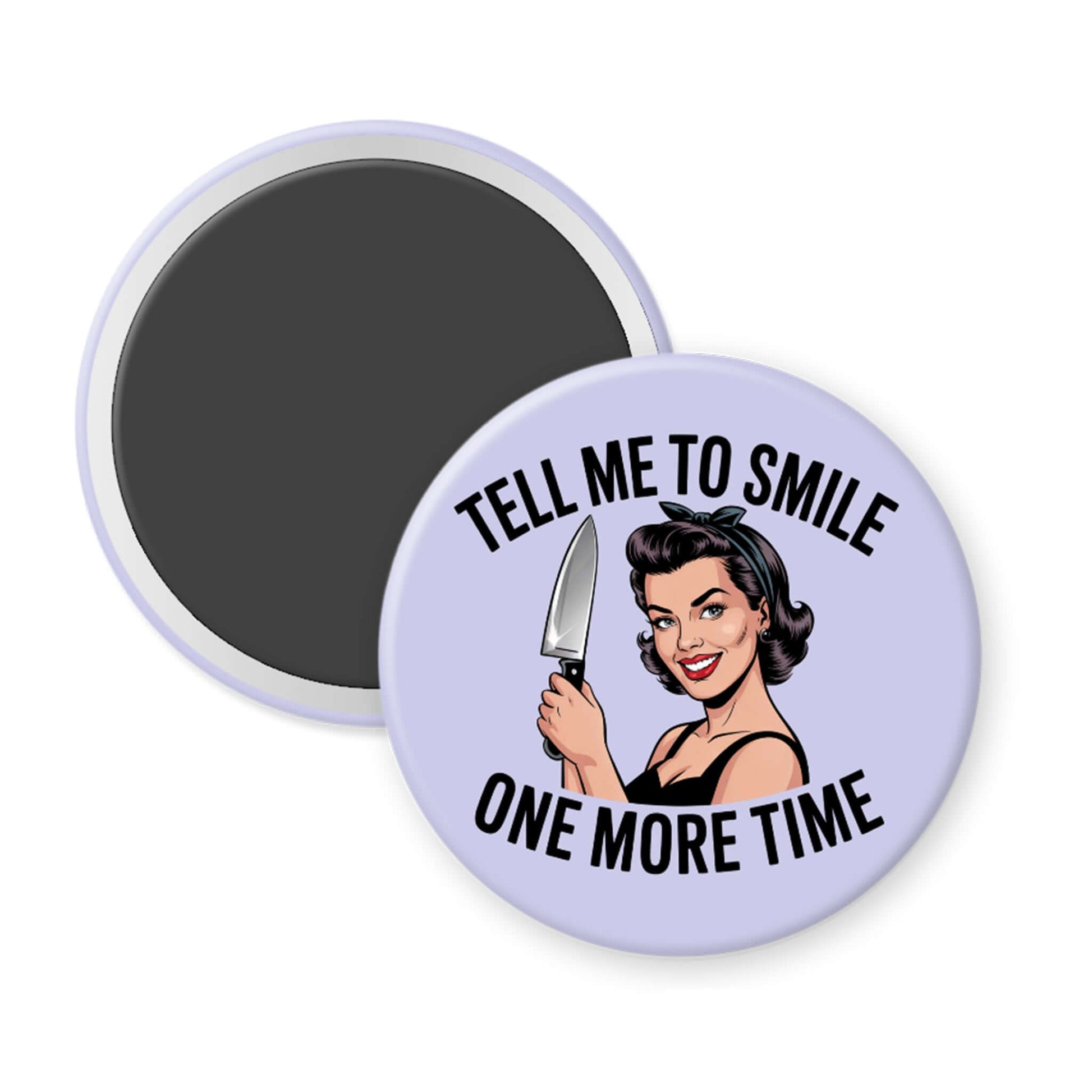 Magnet with a graphic of a woman holding a knife and text 'Tell me to smile one more time' on a white background.