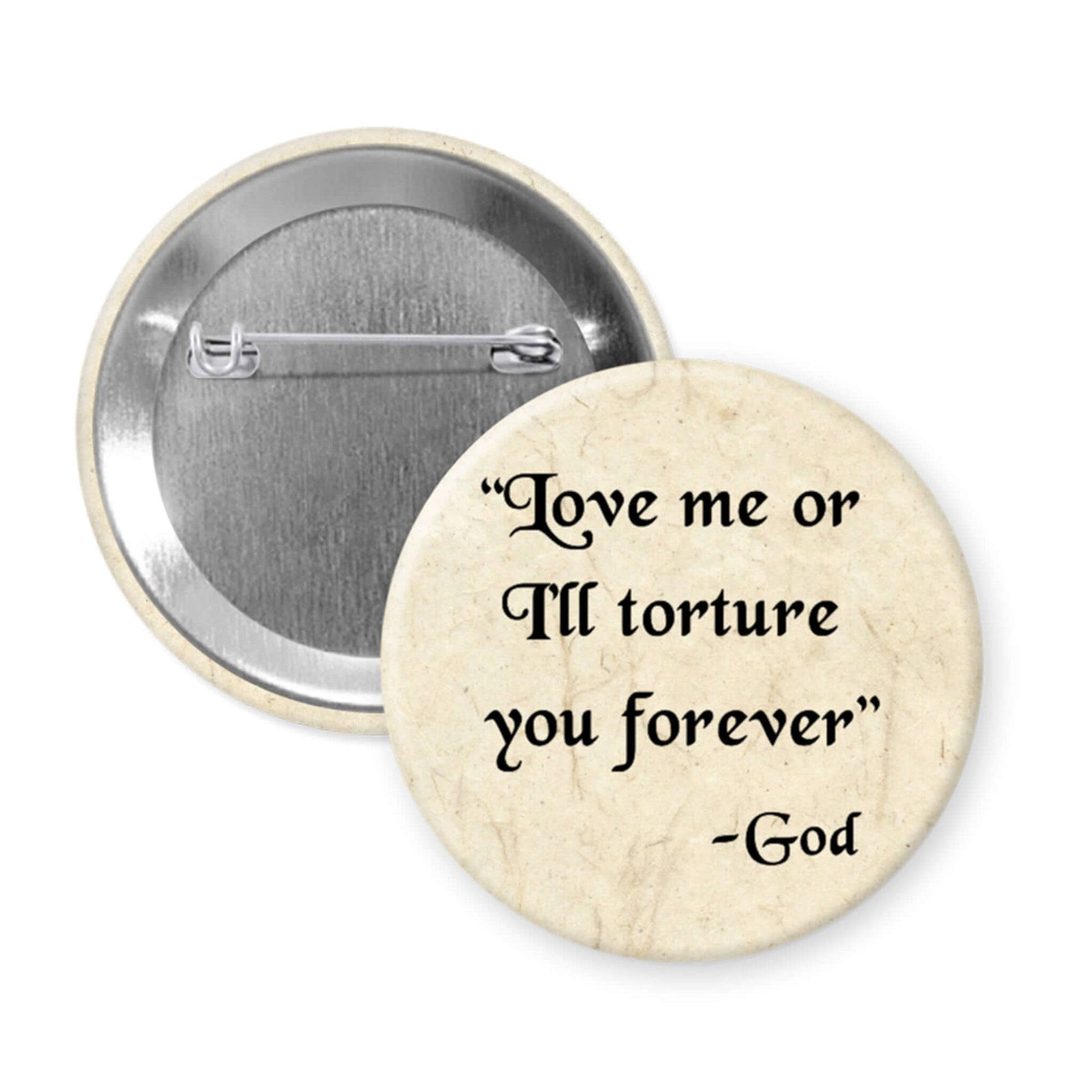 Button badge with text 'Love me or I'll torture you forever - God' on a white background