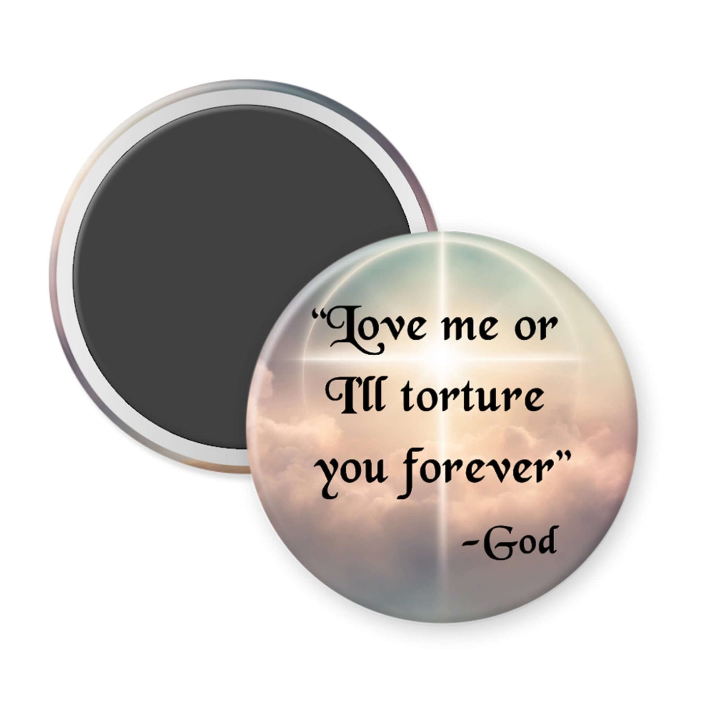 Round magnet with 'Love me or I'll torture you forever - God' quote on a colorful background